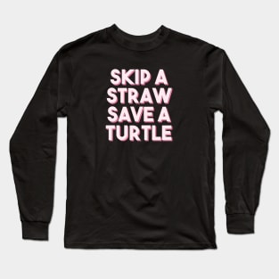 Skip a straw, save a turtle II (Pink) Long Sleeve T-Shirt